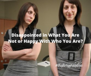 Disappointed in What You Are Not or Happy With Who You Are